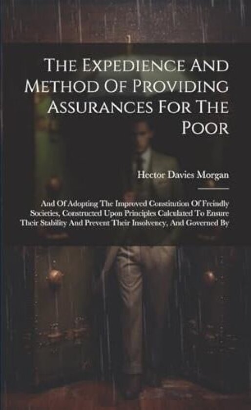 The Expedience And Method Of Providing Assurances For The Poor av Hector Davies Morgan (Paperback)