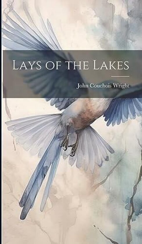 Lays of the Lakes av John Couchois Wright (Hardcover)
