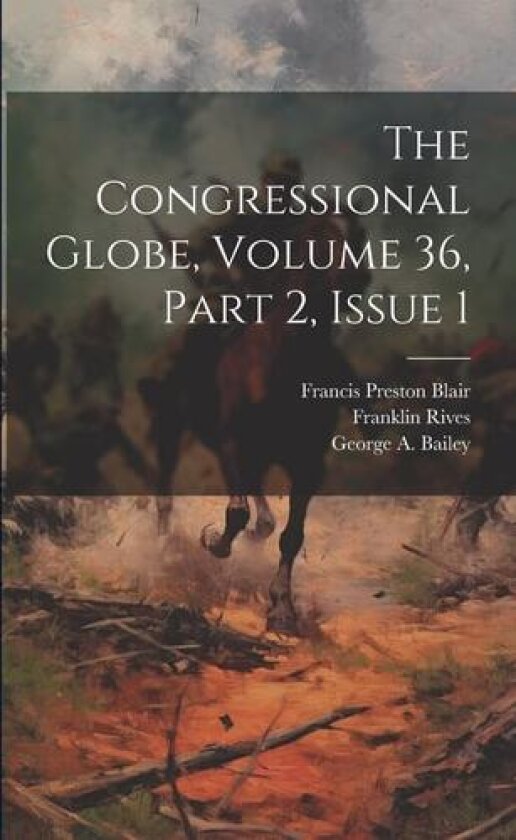 The Congressional Globe, Volume 36, Part 2, Issue 1 av United States Congress (Paperback)