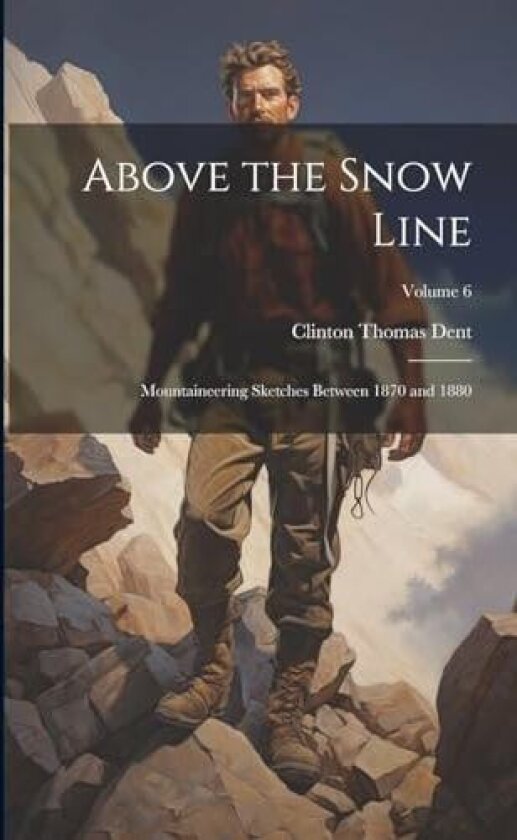 Above the Snow Line av Clinton Thomas Dent (Paperback)