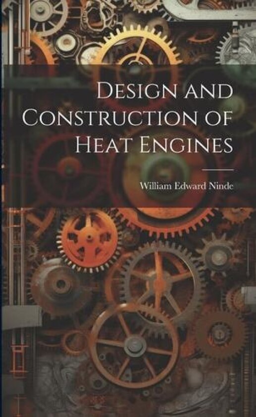 Design and Construction of Heat Engines av William Edward Ninde (Paperback)