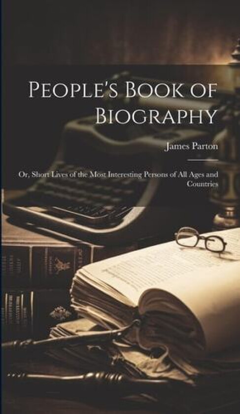 People's Book of Biography av James Parton (Hardcover)