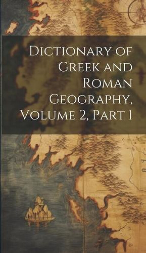 Dictionary of Greek and Roman Geography, Volume 2, part 1 av Anonymous (Hardcover)