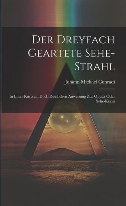 Der Dreyfach Geartete Sehe-strahl av Johann Michael Conradi (Paperback)