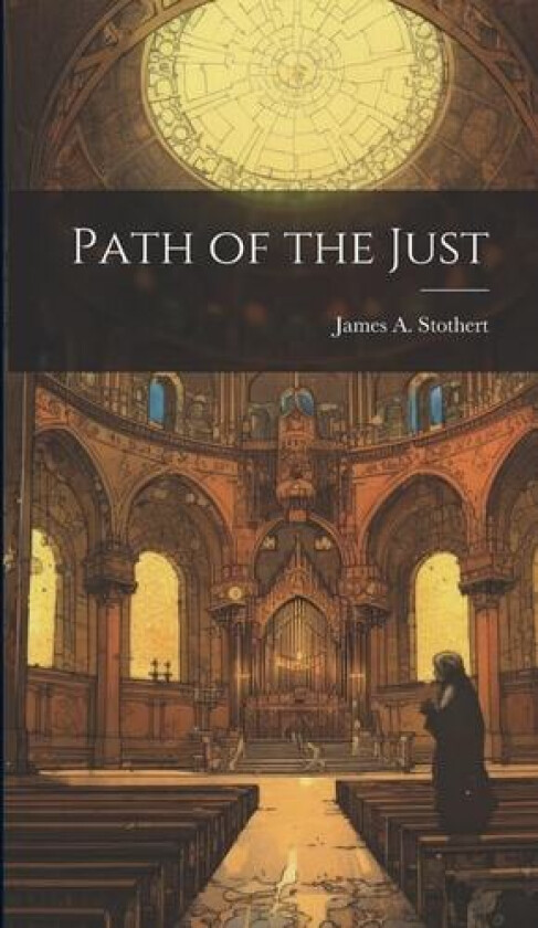 Path of the Just av James A Stothert (Hardcover)