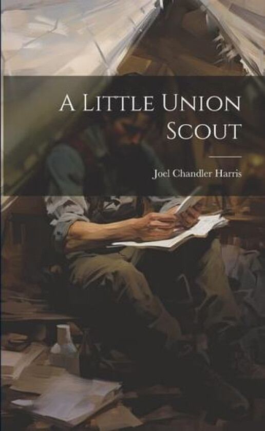 A Little Union Scout av Joel Chandler Harris (Paperback)