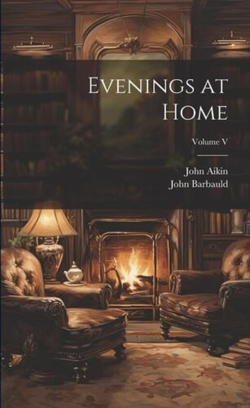 Evenings at Home; Volume V av John Aikin, John Barbauld (Paperback)
