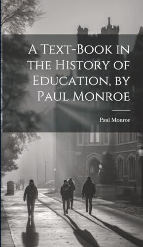 A Text-book in the History of Education, by Paul Monroe av Paul Monroe (Hardcover)