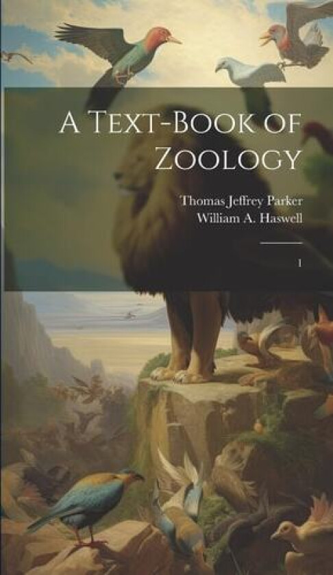 A Text-book of Zoology av Thomas Jeffrey Parker, William A 1854-1925 Haswell (Hardcover)
