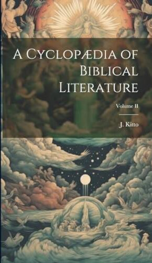 A Cyclopædia of Biblical Literature; Volume II av J Kitto (Hardcover)