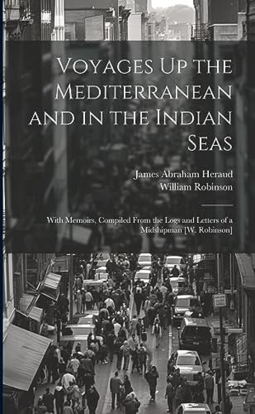 Voyages Up the Mediterranean and in the Indian Seas av James Abraham Heraud, William Robinson (Paperback)