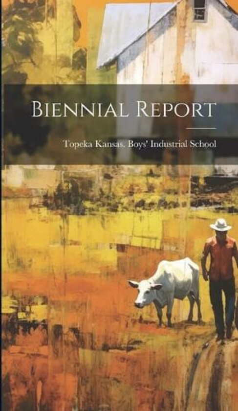 Biennial Report av Topeka Kansas Boys' Industrial School (Hardcover)
