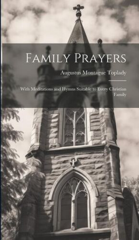 Family Prayers av Augustus Montague Toplady (Hardcover)