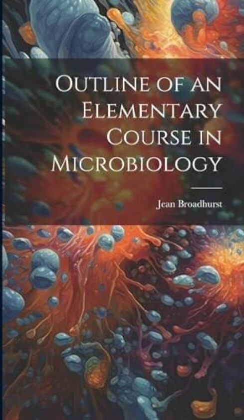 Outline of an Elementary Course in Microbiology av Jean Broadhurst (Hardcover)