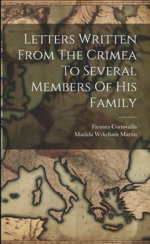 Letters Written From The Crimea To Several Members Of His Family av Fiennes Cornwallis (Paperback)