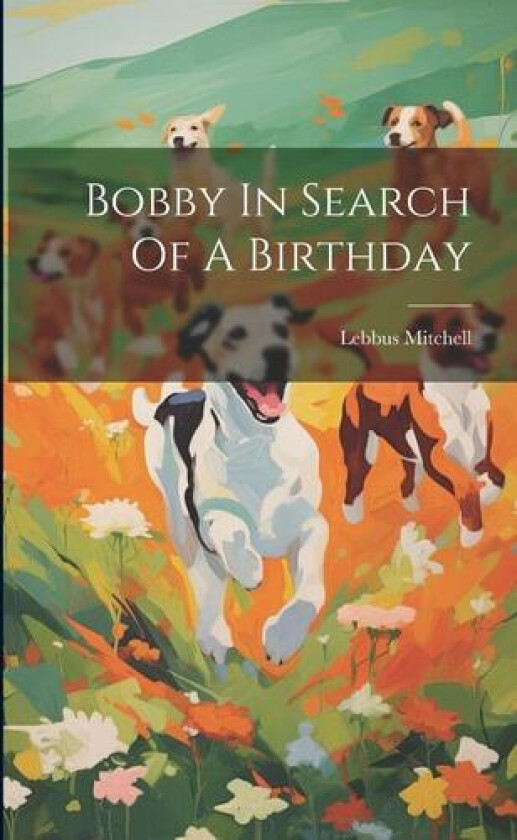 Bobby In Search Of A Birthday av Lebbus Mitchell (Paperback)