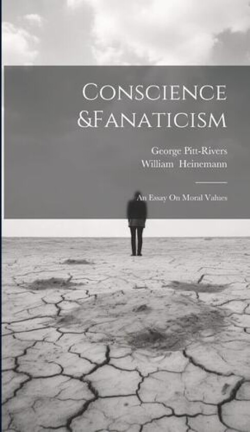 Conscience &Fanaticism; An Essay On Moral Values av George Pitt-Rivers (Hardcover)