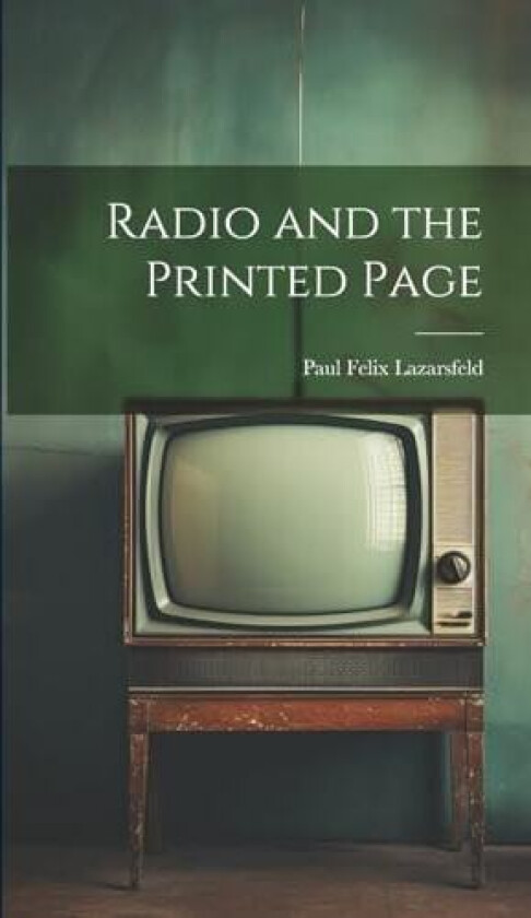 Radio and the Printed Page av Paul Felix Lazarsfeld (Hardcover)