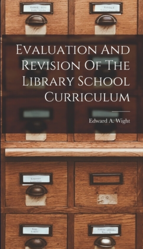 Evaluation And Revision Of The Library School Curriculum av Edward A Wight (Hardcover)