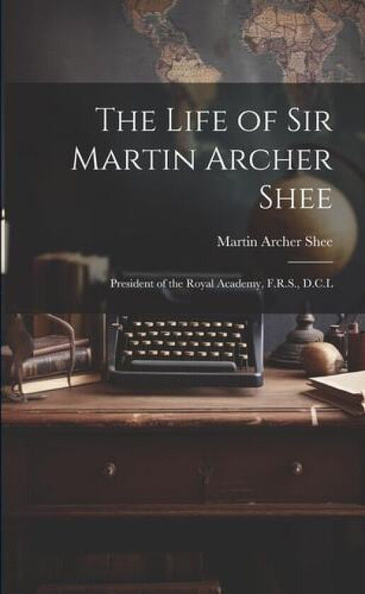 The Life of Sir Martin Archer Shee av Martin Archer Shee (Paperback)