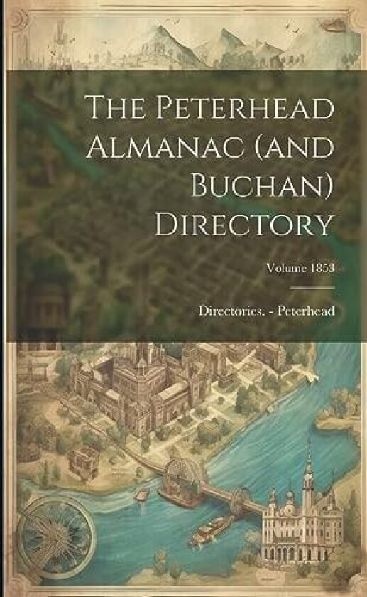 The Peterhead Almanac (and Buchan) Directory; Volume 1853 av Directories - Peterhead (Paperback)
