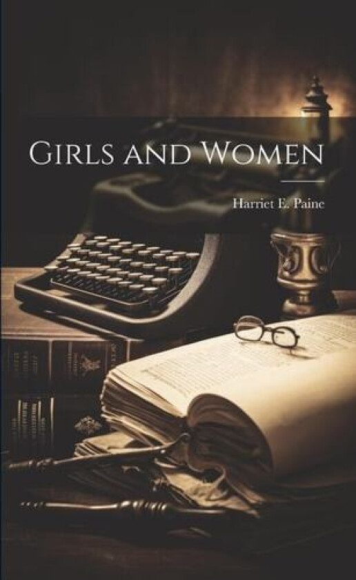 Girls and Women av Harriet E Paine (Paperback)