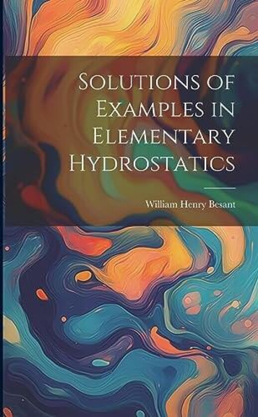 Solutions of Examples in Elementary Hydrostatics av William Henry Besant (Paperback)