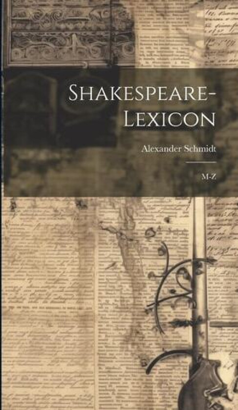 Shakespeare-Lexicon: M-Z av Alexander Schmidt (Hardcover)