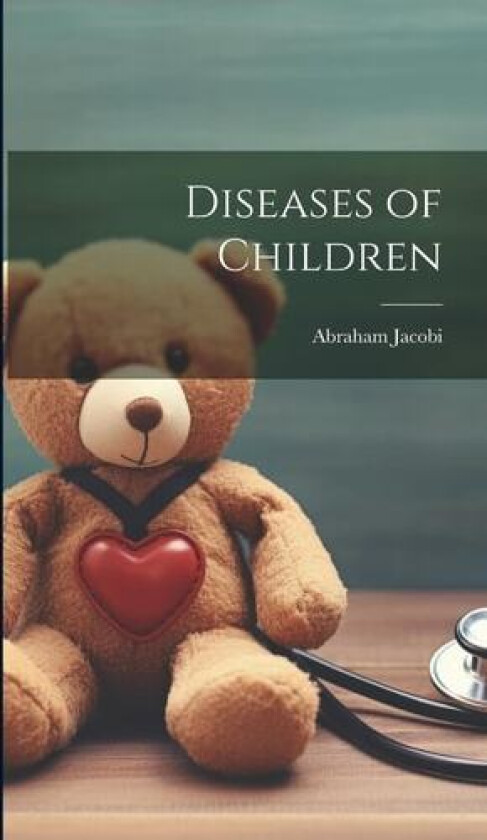 Diseases of Children av Abraham Jacobi (Hardcover)