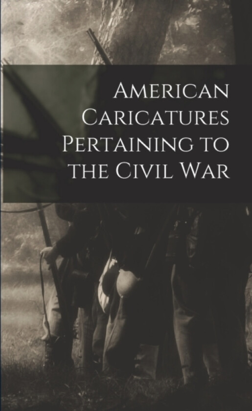 American Caricatures Pertaining to the Civil War av Anonymous (Paperback)