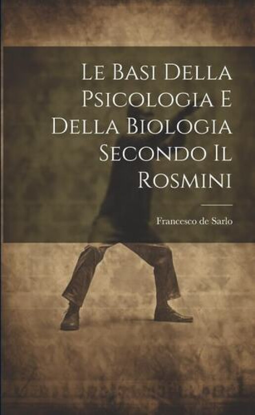 Le Basi Della Psicologia e Della Biologia Secondo il Rosmini av Francesco De Sarlo (Paperback)