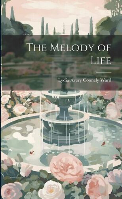 The Melody of Life av Lydia Avery Coonely Ward (Paperback)