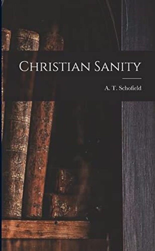 Christian Sanity av A T Schofield (Paperback)