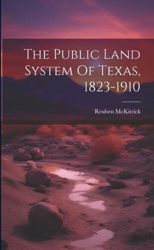 The Public Land System Of Texas, 1823-1910 av Reuben McKitrick (Paperback)