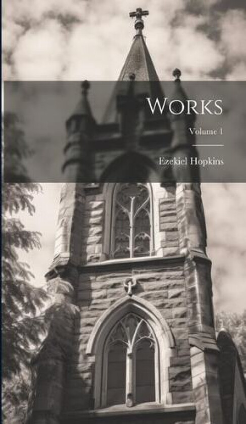 Works; Volume 1 av Ezekiel Hopkins (Hardcover)