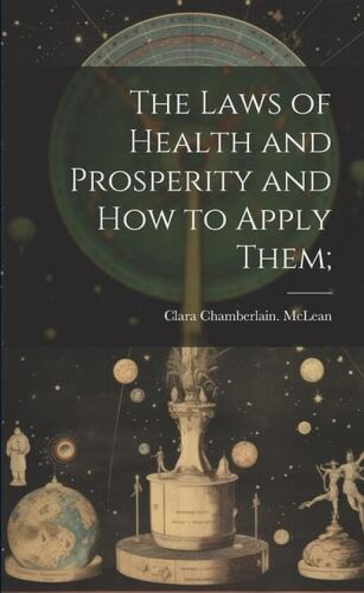 The Laws of Health and Prosperity and How to Apply Them; av Clara Chamberlain McLean (Paperback)