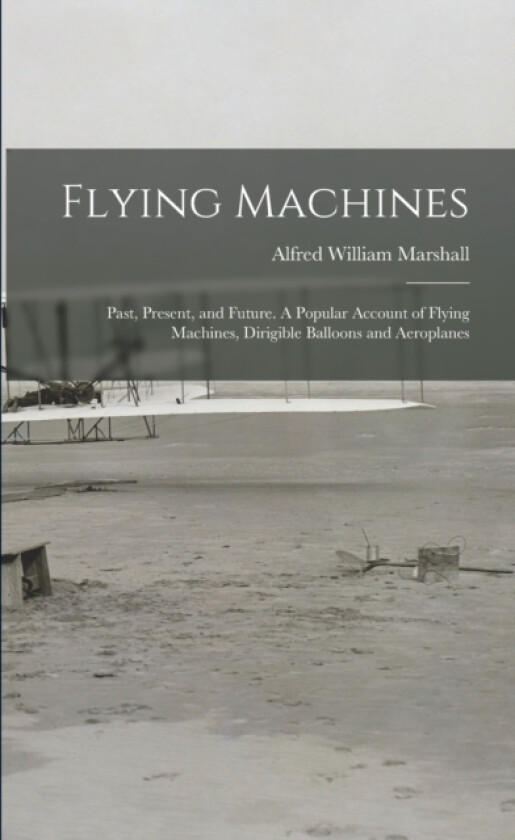 Flying Machines av Alfred William Marshall (Paperback)