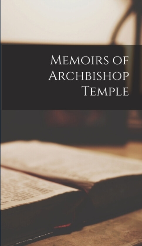 Memoirs of Archbishop Temple av Anonymous (Hardcover)