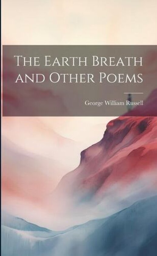 The Earth Breath and Other Poems av George William Russell (Paperback)
