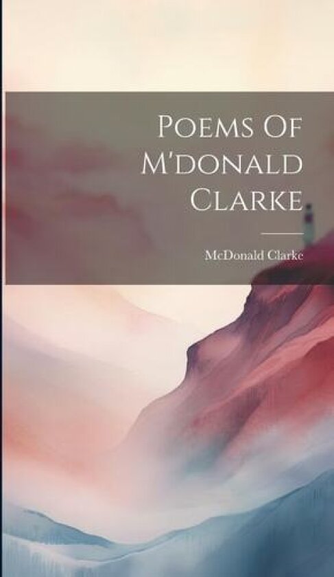Poems Of M'donald Clarke av McDonald Clarke (Hardcover)