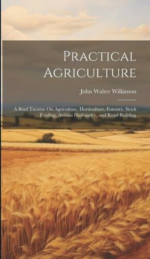 Practical Agriculture av John Walter Wilkinson (Hardcover)
