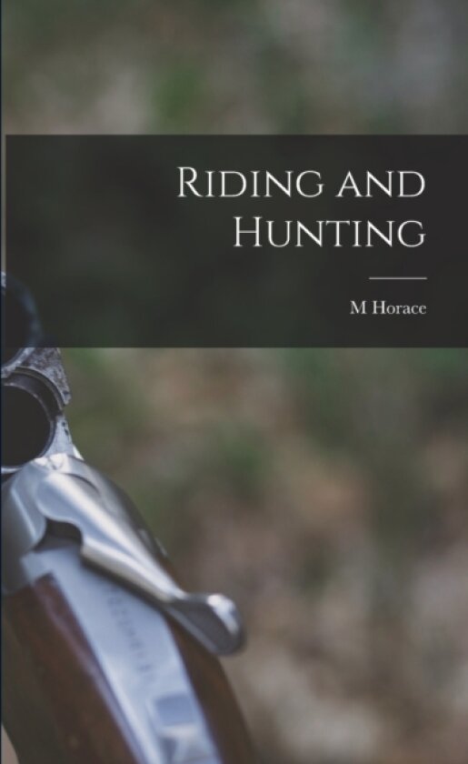 Riding and Hunting av M Horace 1842-1904 Hayes (Paperback)