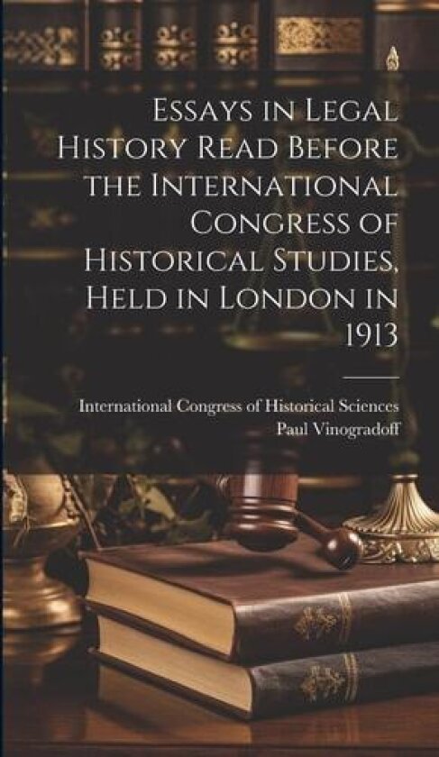 Essays in Legal History Read Before the International Congress of Historical Studies, Held in London in 1913 av International Congress of Historical, Sir Paul Vinogradoff (Hardcover)