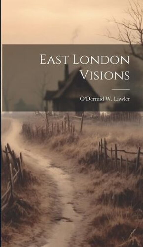 East London Visions av O'Dermid W Lawler (Hardcover)