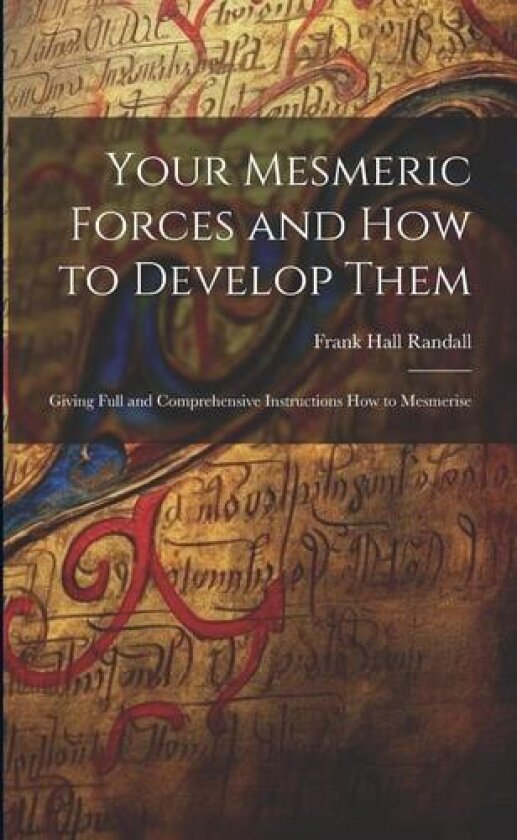 Your Mesmeric Forces and How to Develop Them av Frank Hall Randall (Paperback)