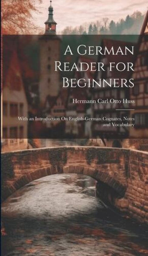A German Reader for Beginners av Hermann Carl Otto Huss (Hardcover)