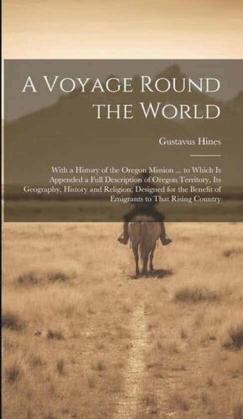 A Voyage Round the World av Gustavus Hines (Hardcover)