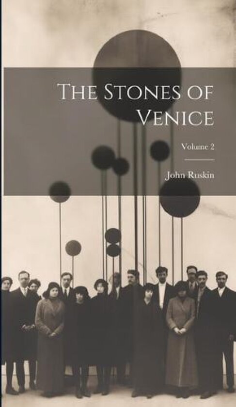 The Stones of Venice; Volume 2 av John Ruskin (Hardcover)