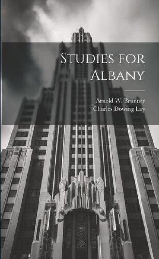 Studies for Albany av Arnold W 1857-1925 Brunner, Charles Dowing Lay (Paperback)