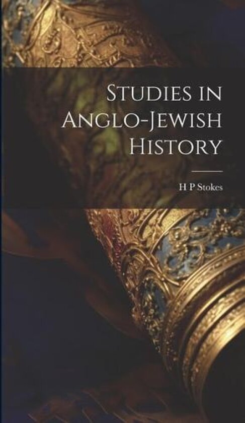 Studies in Anglo-Jewish History av H P Stokes (Hardcover)
